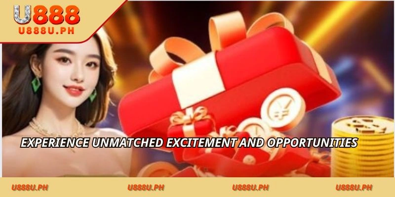 Experience unmatched excitement and opportunities 