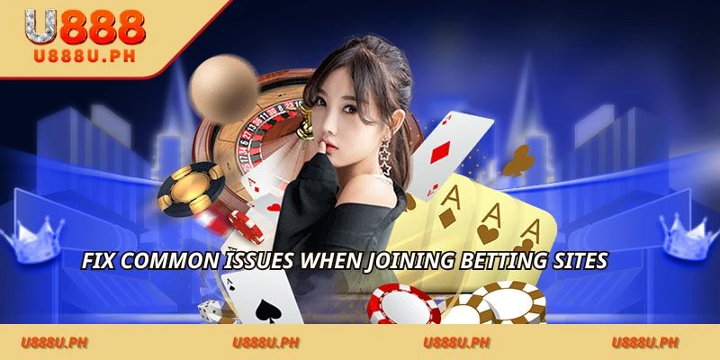 Fix common issues when joining betting sites 