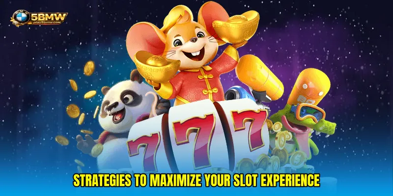 Strategies to Maximize Your Slot Experience