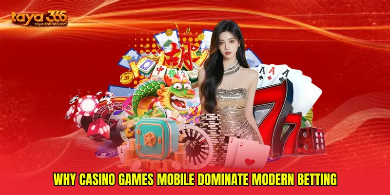 Why Casino games mobile dominate modern betting